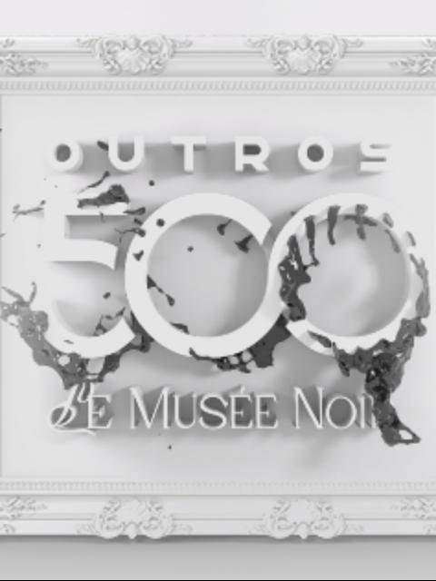 Outros 500: Lé Museé Noir