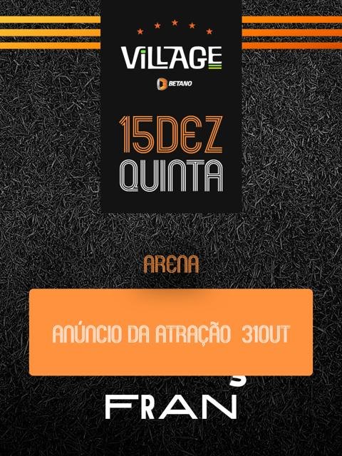 Village : Fran + Atração Especial (Arena)