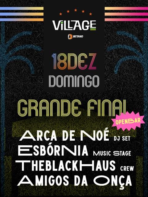 Village : FINAL : OPEN BAR : Arca de Noé DJ Set + Esbórnia Music Stage + Amigos da Onça (Parque)